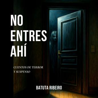 [Spanish] - No Entres Ahí: Cuentos De Terror Y Suspenso