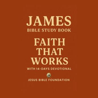James Bible Study Book: Faith That Works With 14-Days Devotional