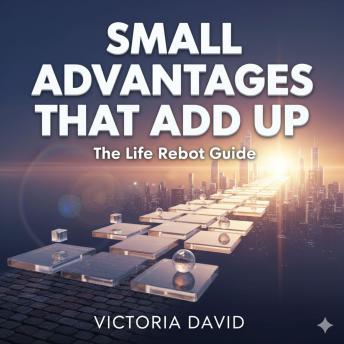Small Advantages That Add Up: The Life Reboot Guide