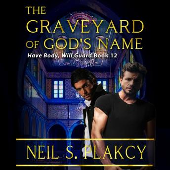 The Graveyard of God's Name: A Have Body, Will Guard MM Adventure Romance