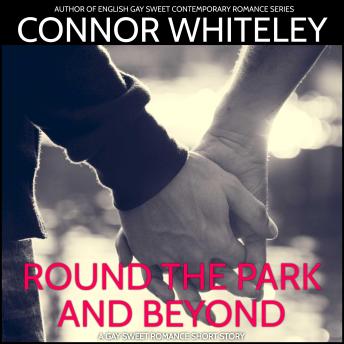 Round The Park and Beyond: A Gay Sweet Contemporary Romance Short Story