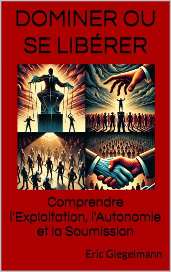 [French] - Dominer ou Se Libérer: Comprendre l'Exploitation, l'Autonomie et la Soumission