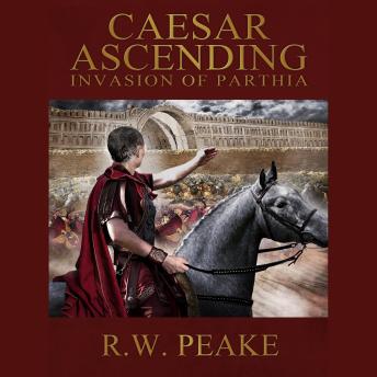 Caesar Ascending-Invasion of Parthia