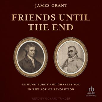 Friends Until the End: Edmund Burke and Charles Fox in the Age of Revolution