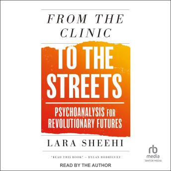 From the Clinic to the Streets: Psychoanalysis for Revolutionary Futures