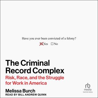 The Criminal Record Complex: Risk, Race, and the Struggle for Work in America
