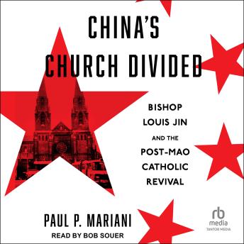 China's Church Divided: Bishop Louis Jin and the Post-Mao Catholic Revival