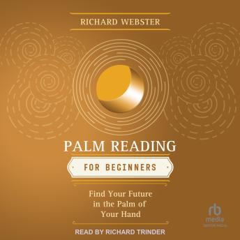 Palm Reading for Beginners: Find Your Future in the Palm of Your Hand