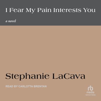 I Fear My Pain Interests You: A Novel