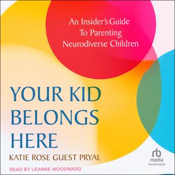 Your Kid Belongs Here: An Insider's Guide to Parenting Neurodiverse Children