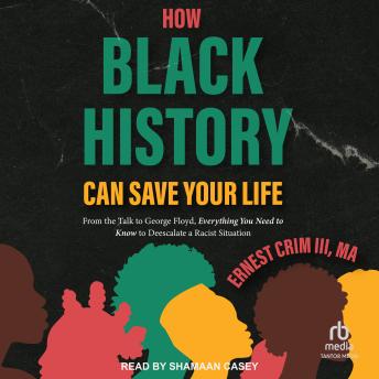 How Black History Can Save Your Life: From the Talk to George Floyd, Everything You Need to Know to Deescalate a Racist Situation
