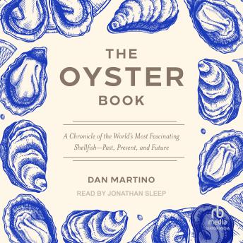 The Oyster Book: A Chronicle of the World's Most Fascinating Shellfish—Past, Present, and Future