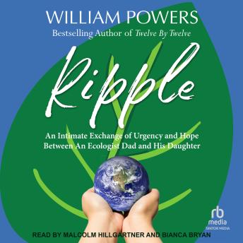 Ripple: An Intimate Exchange of Urgency and Hope Between An Ecologist and His Daughter