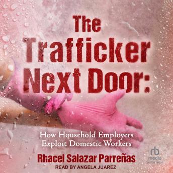 The Trafficker Next Door: How Household Employers Exploit Domestic Workers