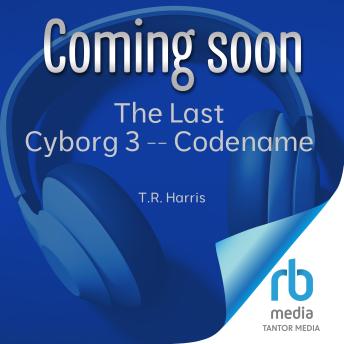 The Last Cyborg 3 -- Codename: ATLAS: The thrilling conclusion to The Last Cyborg Trilogy. (The Last Cyborg Series)