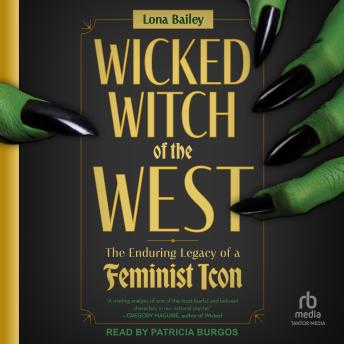 The Wicked Witch of the West: The Enduring Legacy of a Feminist Icon