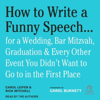 How to Write a Funny Speech . . .: for a Wedding, Bar Mitzvah, Graduation & Every Other Event You Didn't Want to Go to in the First Place