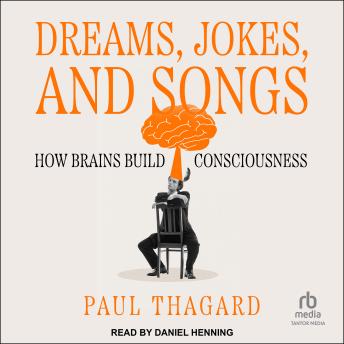 Dreams, Jokes, and Songs: How Brains Build Consciousness