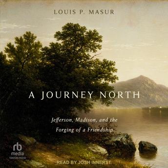 A Journey North: Jefferson, Madison, and the Forging of a Friendship