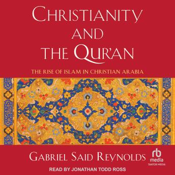 Christianity and the Qur'an: The Rise of Islam in Christian Arabia