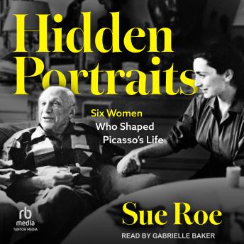 Hidden Portraits: Six Women Who Shaped Picasso's Life