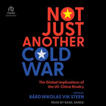 Not Just Another Cold War: The Global Implications of the US-China Rivalry