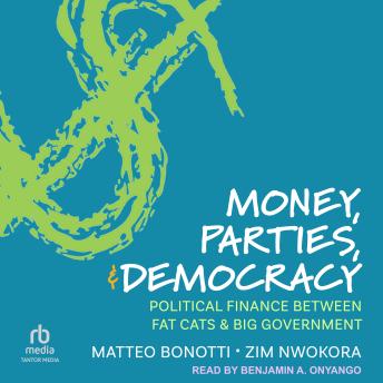 Money, Parties, and Democracy: Political Finance Between Fat Cats and Big Government