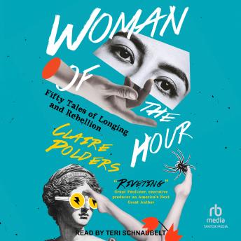 Woman of the Hour: Fifty Tales of Longing and Rebellion