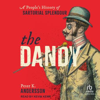 The Dandy: A People's History of Sartorial Splendour