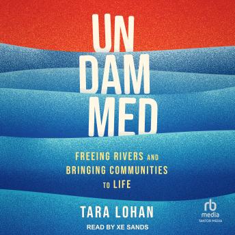 Undammed: Freeing Rivers and Bringing Communities to Life