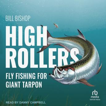 High Rollers: Fly Fishing for Giant Tarpon