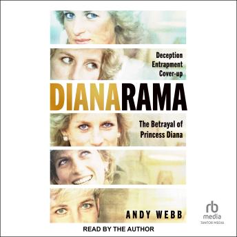 Dianarama: Deception, Entrapment, Cover-Up--The Betrayal of Princess Diana