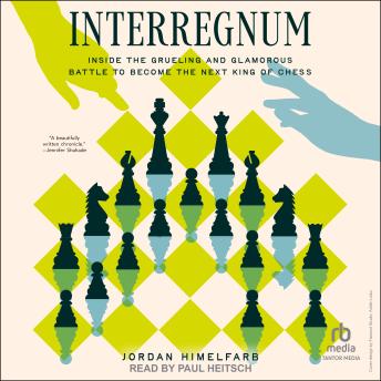 Interregnum: Inside the Grueling and Glamorous Battle to Become the Next King of Chess