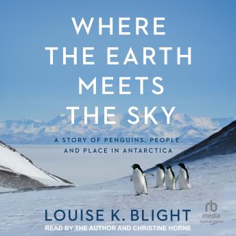 Where the Earth Meets the Sky: A Story of Penguins, People, and Place in Antarctica