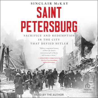 Saint Petersburg: Sacrifice and Redemption in the City that Defied Hitler