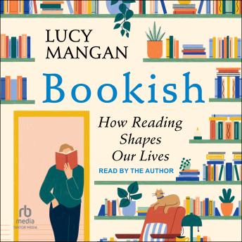 Bookish: How Reading Shapes Our Lives