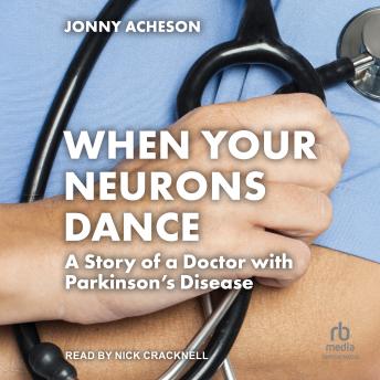 When Your Neurons Dance: The Story of a Doctor With Parkinson's Disease