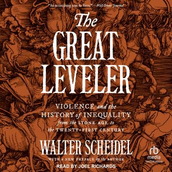 Great Leveler: Violence and the History of Inequality from the Stone Age to the Twenty-First Century - Walter Scheidel Great Leveler: Violence and the History of Inequality from the Stone Age to the Twenty-First Century - Walter Scheidel