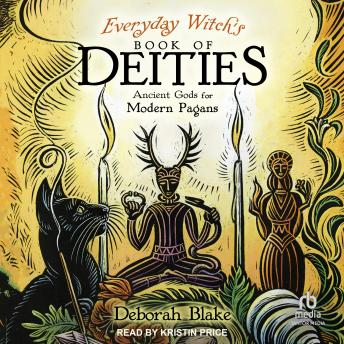 Everyday Witch's Book of Deities: Ancient Gods for Modern Pagans
