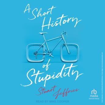 A Short History of Stupidity