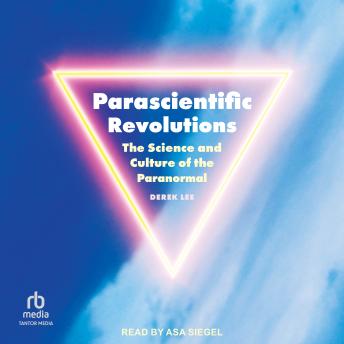 Parascientific Revolutions: The Science and Culture of the Paranormal (Proximities)
