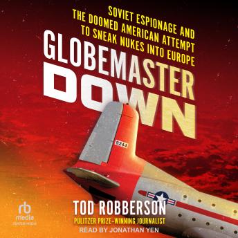 Globemaster Down: Soviet Espionage and the Doomed American Attempt to Sneak Nukes into Europe