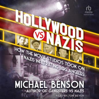 Hollywood vs. Nazis: How the Movie Studios Took On Nazis Infiltrating Los Angeles