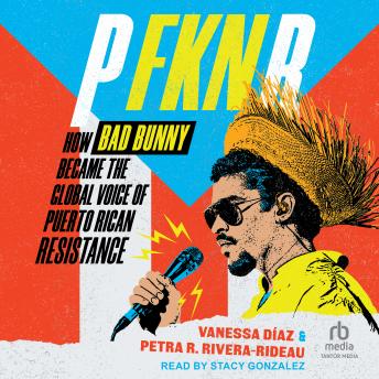 P FKN R: How Bad Bunny Became the Global Voice of Puerto Rican Resistance