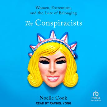 The Conspiracists: Women, Extremism, and the Lure of Belonging