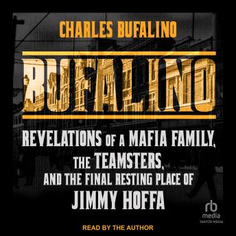 Bufalino: Revelations of a Mafia Family, the Teamsters, and the Final Resting Place of Jimmy Hoffa