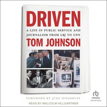 Driven: A Life in Public Service and Journalism from LBJ to CNN