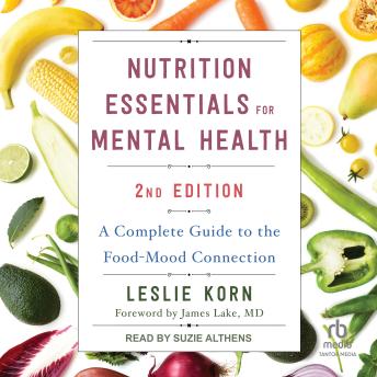 Nutrition Essentials for Mental Health, Second Edition: A Complete Guide to the Food-Mood Connection