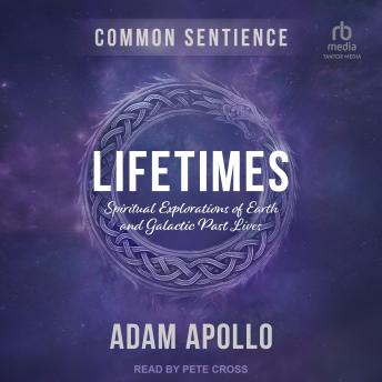 Lifetimes: Spiritual Explorations of Earth and Galactic Past Lives (Common Sentience)