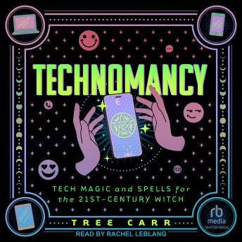 Technomancy: Tech Magic and Spells for the 21st-Century Witch